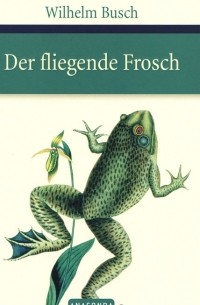 Wilhelm Busch - Der fliegende Frosch