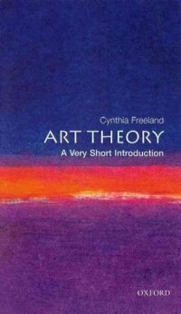 Cynthia Freeland - Art Theory: A Very Short Introduction