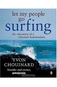 Ивон Шуинар - Let My People Go Surfing: The Education of a Reluctant Businessman