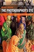 Michael Freeman - The Photographer&#039;s Eye: Composition and Design for Better Digital Photos