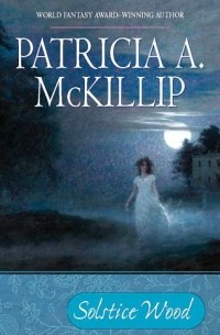 Patricia A. McKillip - Solstice Wood