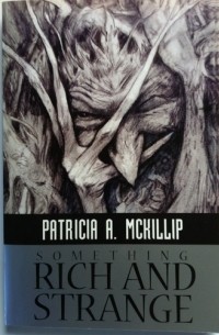 Patricia A. McKillip - Something Rich and Strange