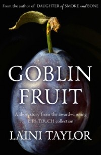 Laini Taylor - Goblin Fruit