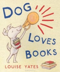 Луиз Йетс - Dog Loves Books