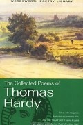 Thomas Hardy - The Collected Poems of Thomas Hardy