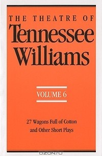 Tennessee Williams - The Theatre of Tennessee Williams: Volume 6: 27 Wagons Full of Cotton & Other Short Plays