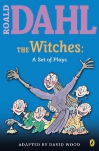 Roald Dahl - The Witches: A Set of Plays (сборник)