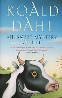 Roald Dahl - Ah, Sweet Mystery of Life (сборник)