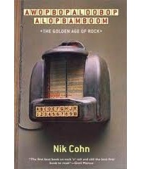 Nik Cohn - Awopbopaloobop Alopbamboom: The Golden Age Of Rock