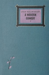 John Galsworthy - A Modern Comedy: The White Monkey. The Silver Spoon. Swan Song (сборник)