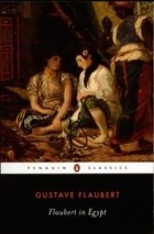 Gustave Flaubert - Flaubert in Egypt: A Sensibility on Tour
