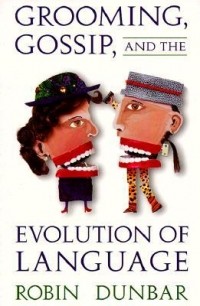 Robin Dunbar - Grooming, Gossip, and the Evolution of Language