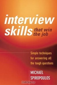  - Interview Skills That Win the Job: Simple Techniques for Answering All the Tough Questions