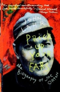 Джон Лар - Prick Up Your Ears: The Biography of Joe Orton