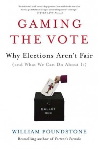 William Poundstone - Gaming the Vote: Why Elections Aren't Fair (and What We Can Do About It)