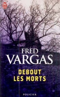 Fred Vargas - Debout les morts