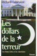 Richard Labeviere - Les dollars de la terreur: Les Etats-Unis et les islamistes