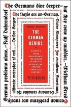 Питер Уотсон - The German Genius: Europe&#039;s Third Renaissance, the Second Scientific Revolution, and the Twentieth Century
