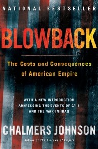 Chalmers Johnson - Blowback, Second Edition: The Costs and Consequences of American Empire