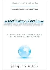 Jacques Attali - A Brief History of the Future: A Brave and Controversial Look at the Twenty-First Century