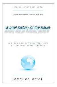 Jacques Attali - A Brief History of the Future: A Brave and Controversial Look at the Twenty-First Century