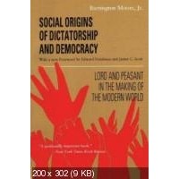 Barrington Moore - Social Origins of Dictatorship and Democracy: Lord and Peasant in the Making of the Modern World