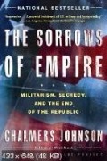 Chalmers Johnson - The Sorrows of Empire: Militarism, Secrecy, and the End of the Republic