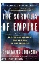 Chalmers Johnson - The Sorrows of Empire: Militarism, Secrecy, and the End of the Republic