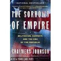 Chalmers Johnson - The Sorrows of Empire: Militarism, Secrecy, and the End of the Republic