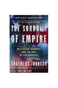 Chalmers Johnson - The Sorrows of Empire: Militarism, Secrecy, and the End of the Republic