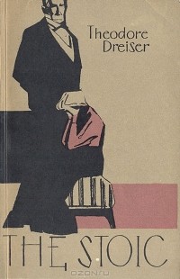 Theodore Dreiser - The Stoic