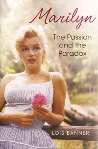 Лоїс Беннер - Marilyn: The Passion and the Paradox