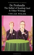 Oscar Wilde - De Profundis: The Ballad of Reading Gaol and Other Writings