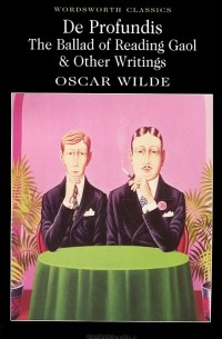Oscar Wilde - De Profundis: The Ballad of Reading Gaol and Other Writings