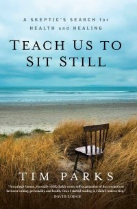 Tim Parks - Teach Us to Sit Still