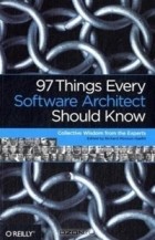 Richard Monson-Haefel - 97 Things Every Software Architect Should Know