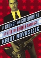 Krist Novoselic - Of Grunge and Government: Let&#039;s Fix This Broken Democracy