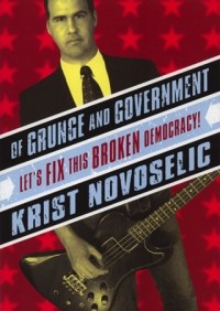 Krist Novoselic - Of Grunge and Government: Let's Fix This Broken Democracy