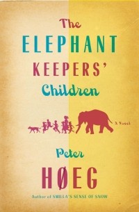 Peter Høeg - The Elephant Keepers' Children
