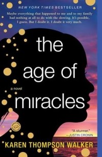 Karen Thompson Walker - The Age of Miracles