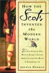Arthur Herman - How the Scots Invented the Modern World: The True Story of How Western Europe's Poorest Nation Created Our World & Everything in It