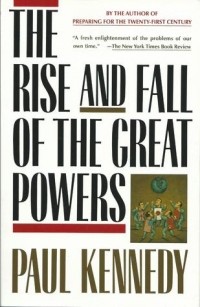 Пол Кеннеди - The Rise and Fall of the Great Powers: Economic Change and Military Conflict from 1500 to 2000