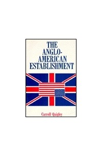 Quigley Carroll - The Anglo-American Establishment: From Rhodes to Cliveden