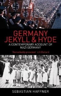 Sebastian Haffner - Germany: Jekyll and Hyde: An Eyewitness Analysis of Nazi Germany