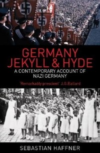 Sebastian Haffner - Germany: Jekyll and Hyde: An Eyewitness Analysis of Nazi Germany