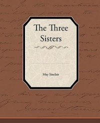 May Sinclair - The Three Sisters