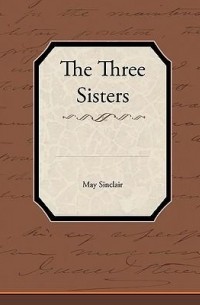 May Sinclair - The Three Sisters