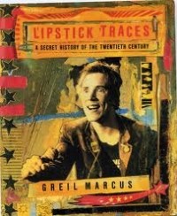 Грейл Маркус - Lipstick Traces: A Secret History of the 20th Century
