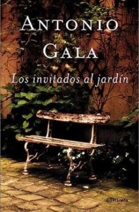 Antonio Gala - Los Invitados Al Jardin