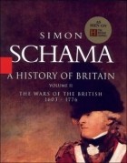 Simon Schama - A History of Britain, Volume 2: The Wars of the British, 1603-1776